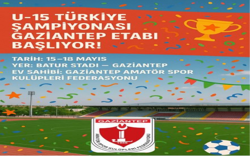U15 TÜRKİYE ŞAMPİYONASI GAZİANTEP’TE BAŞLIYOR